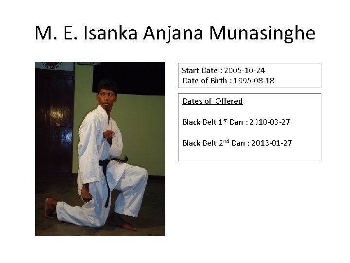 M. E. Isanka Anjana Munasinghe Start Date : 2005 -10 -24 Date of Birth