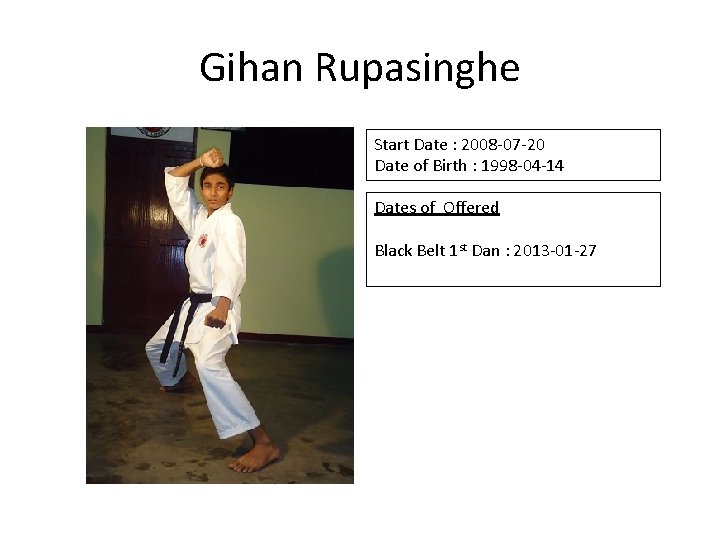 Gihan Rupasinghe Start Date : 2008 -07 -20 Date of Birth : 1998 -04