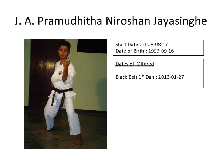 J. A. Pramudhitha Niroshan Jayasinghe Start Date : 2008 -08 -17 Date of Birth