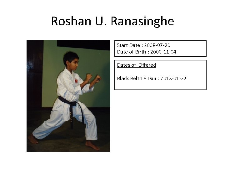 Roshan U. Ranasinghe Start Date : 2008 -07 -20 Date of Birth : 2000