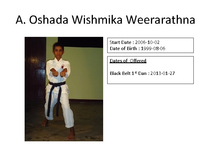 A. Oshada Wishmika Weerarathna Start Date : 2006 -10 -02 Date of Birth :
