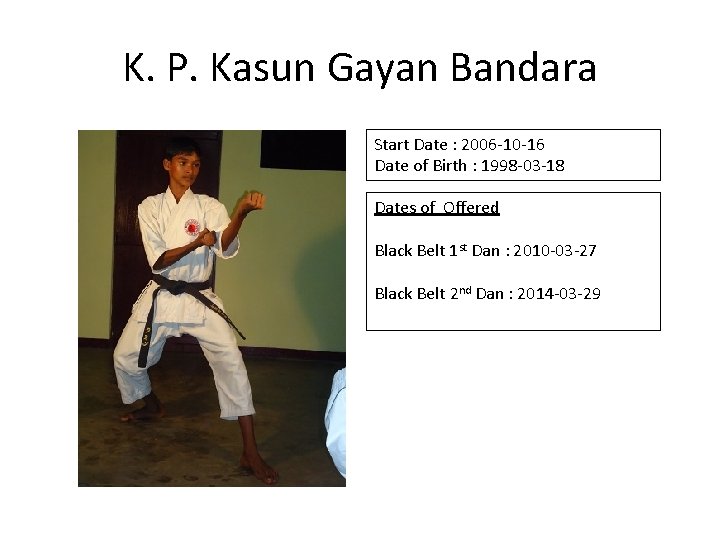 K. P. Kasun Gayan Bandara Start Date : 2006 -10 -16 Date of Birth