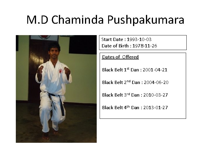 M. D Chaminda Pushpakumara Start Date : 1993 -10 -03 Date of Birth :