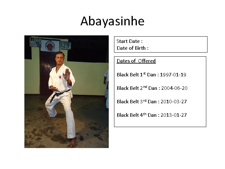 Abayasinhe Start Date : Date of Birth : Dates of Offered Black Belt 1