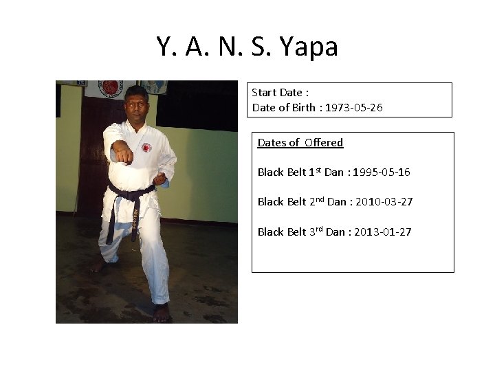 Y. A. N. S. Yapa Start Date : Date of Birth : 1973 -05