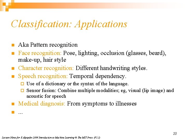 Classification: Applications n n Aka Pattern recognition Face recognition: Pose, lighting, occlusion (glasses, beard),