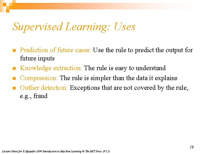 Supervised Learning: Uses n n Prediction of future cases: Use the rule to predict