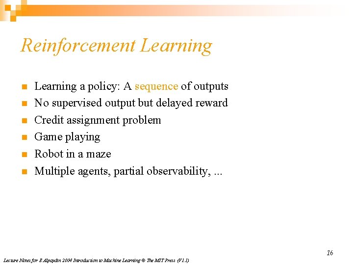 Reinforcement Learning n n n Learning a policy: A sequence of outputs No supervised