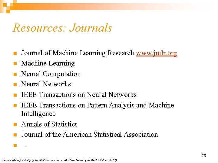 Resources: Journals n n n n n Journal of Machine Learning Research www. jmlr.