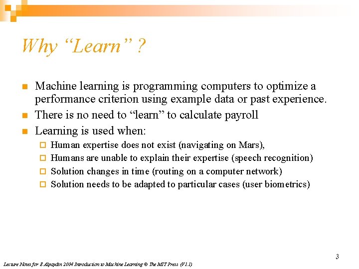 Why “Learn” ? n n n Machine learning is programming computers to optimize a