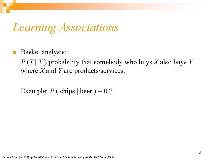 Learning Associations n Basket analysis: P (Y | X ) probability that somebody who