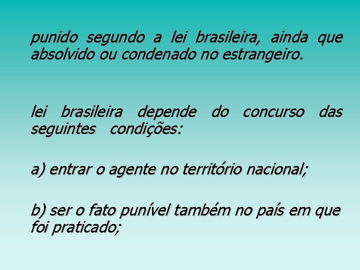 punido segundo a lei brasileira, ainda que absolvido ou condenado no estrangeiro. lei brasileira