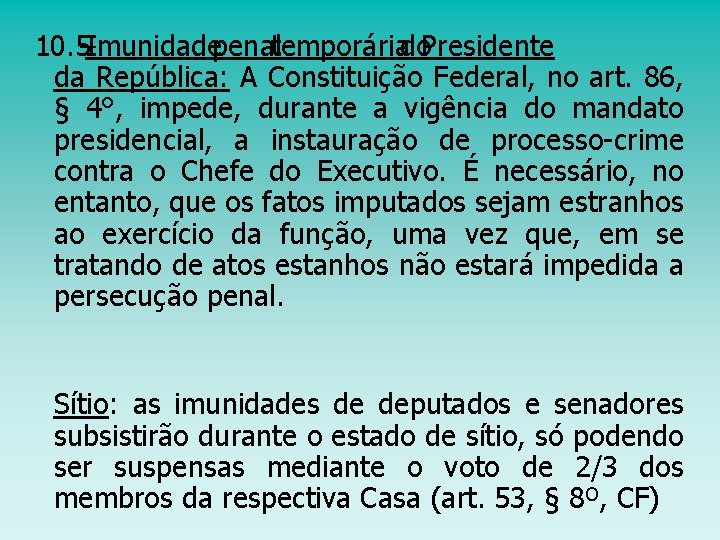 10. 5–Imunidadepenaltemporáriado. Presidente da República: A Constituição Federal, no art. 86, § 4°, impede,