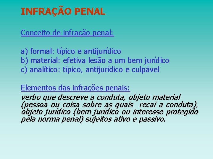 INFRAÇÃO PENAL Conceito de infração penal: a) formal: típico e antijurídico b) material: efetiva