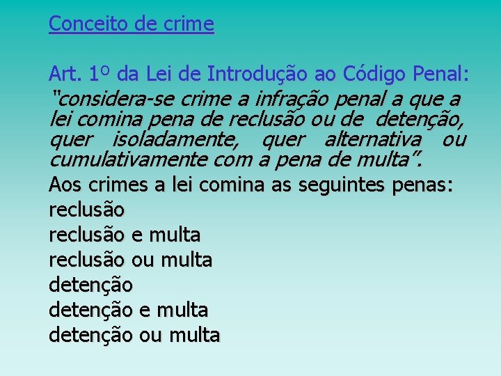 Conceito de crime Art. 1º da Lei de Introdução ao Código Penal: “considera-se crime