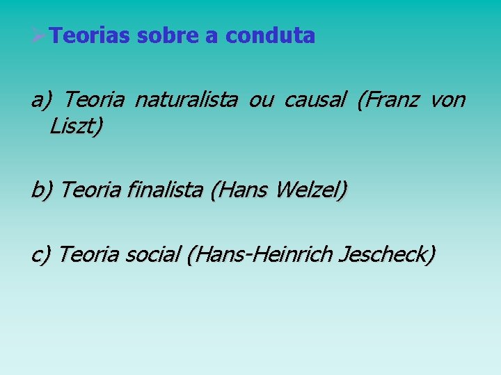 ØTeorias sobre a conduta a) Teoria naturalista ou causal (Franz von Liszt) b) Teoria