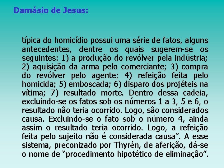 Damásio de Jesus: típica do homicídio possui uma série de fatos, alguns antecedentes, dentre