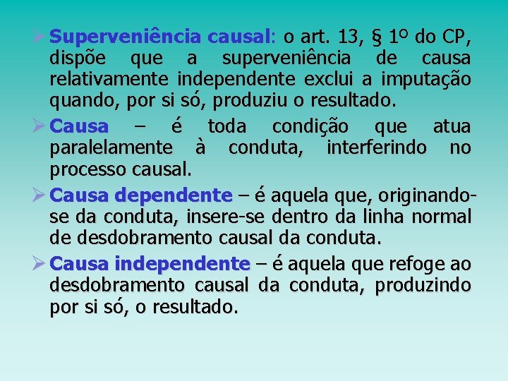 Ø Superveniência causal: o art. 13, § 1º do CP, dispõe que a superveniência