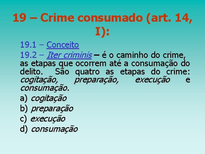 19 – Crime consumado (art. 14, I): 19. 1 – Conceito 19. 2 –