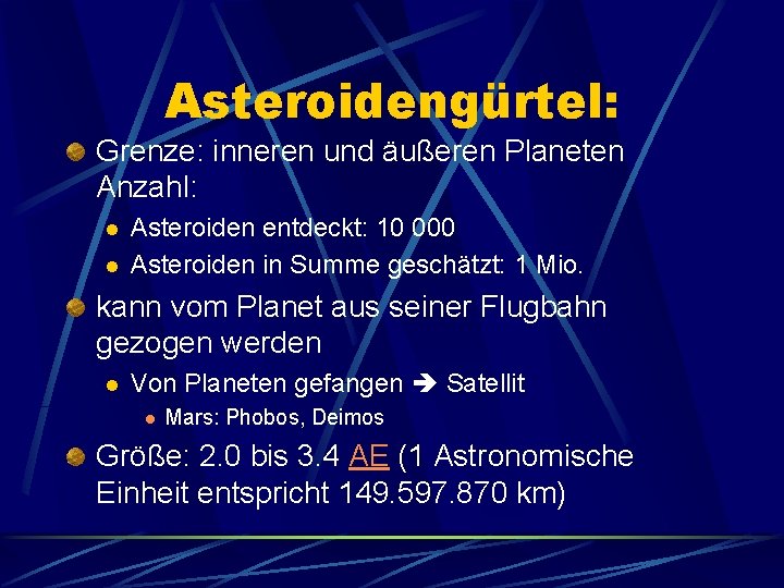 Asteroidengürtel: Grenze: inneren und äußeren Planeten Anzahl: l l Asteroiden entdeckt: 10 000 Asteroiden