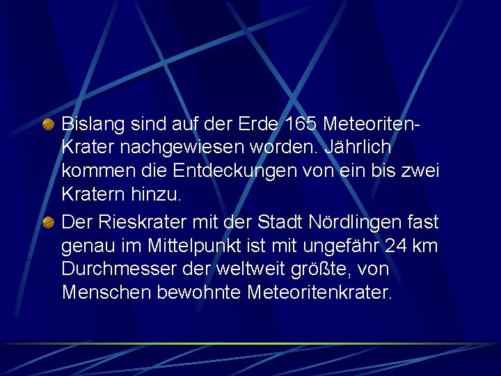 Bislang sind auf der Erde 165 Meteoriten. Krater nachgewiesen worden. Jährlich kommen die Entdeckungen