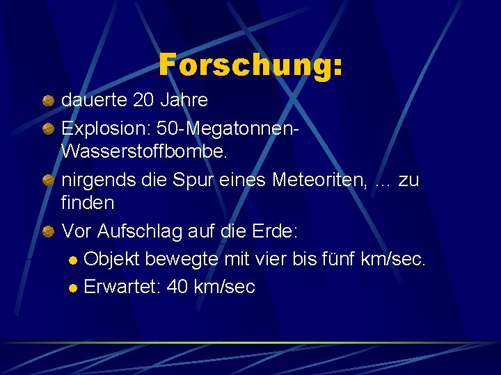 Forschung: dauerte 20 Jahre Explosion: 50 -Megatonnen. Wasserstoffbombe. nirgends die Spur eines Meteoriten, …