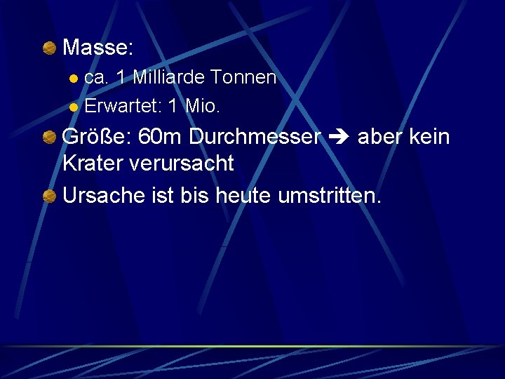 Masse: ca. 1 Milliarde Tonnen l Erwartet: 1 Mio. l Größe: 60 m Durchmesser