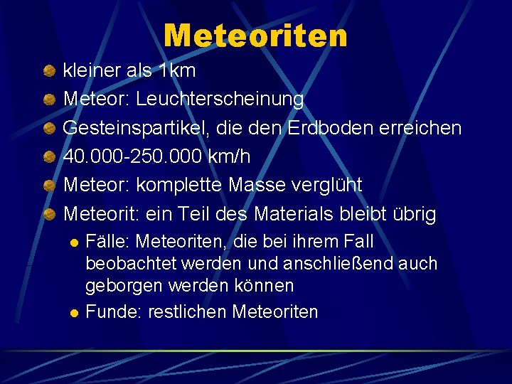 Meteoriten kleiner als 1 km Meteor: Leuchterscheinung Gesteinspartikel, die den Erdboden erreichen 40. 000