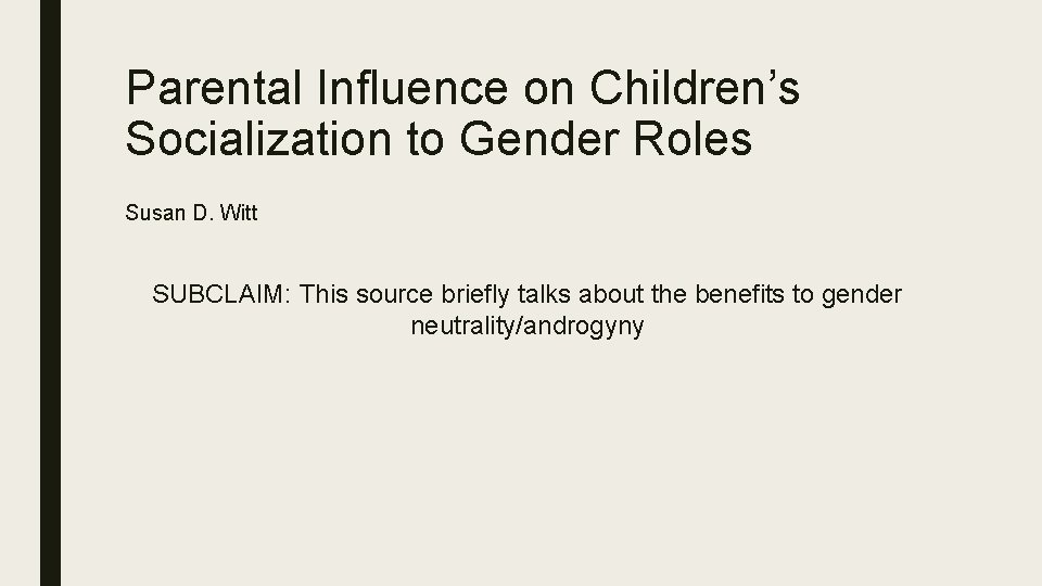 Parental Influence on Children’s Socialization to Gender Roles Susan D. Witt SUBCLAIM: This source