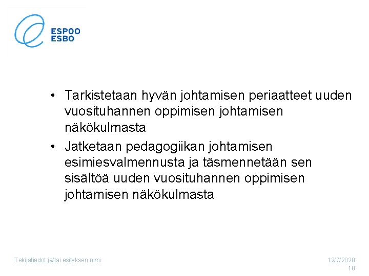  • Tarkistetaan hyvän johtamisen periaatteet uuden vuosituhannen oppimisen johtamisen näkökulmasta • Jatketaan pedagogiikan