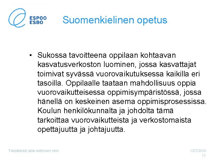 Suomenkielinen opetus • Sukossa tavoitteena oppilaan kohtaavan kasvatusverkoston luominen, jossa kasvattajat toimivat syvässä vuorovaikutuksessa