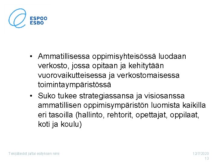  • Ammatillisessa oppimisyhteisössä luodaan verkosto, jossa opitaan ja kehitytään vuorovaikutteisessa ja verkostomaisessa toimintaympäristössä