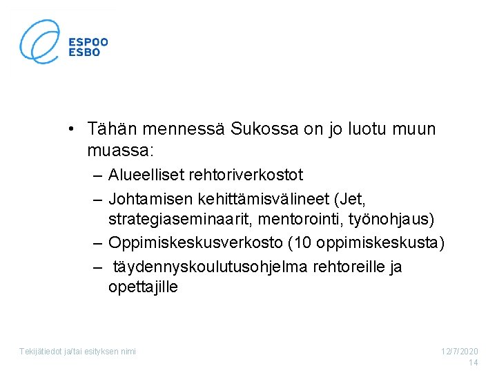  • Tähän mennessä Sukossa on jo luotu muun muassa: – Alueelliset rehtoriverkostot –