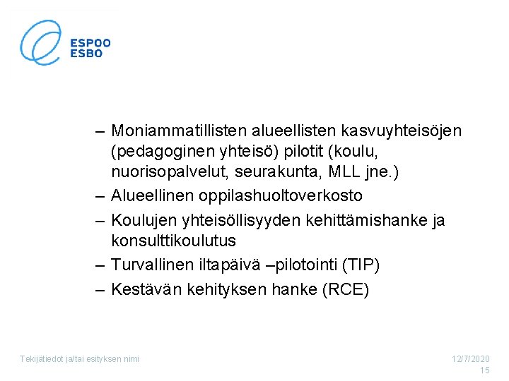 – Moniammatillisten alueellisten kasvuyhteisöjen (pedagoginen yhteisö) pilotit (koulu, nuorisopalvelut, seurakunta, MLL jne. ) –