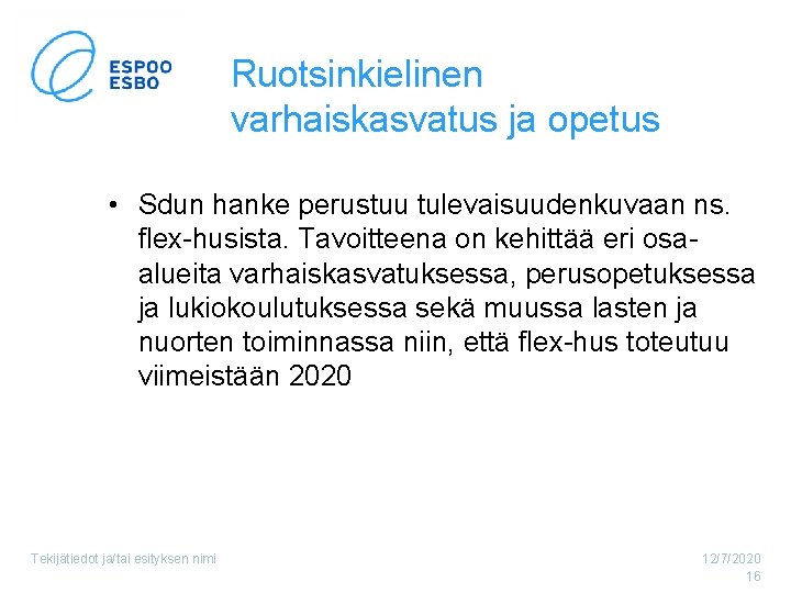 Ruotsinkielinen varhaiskasvatus ja opetus • Sdun hanke perustuu tulevaisuudenkuvaan ns. flex-husista. Tavoitteena on kehittää