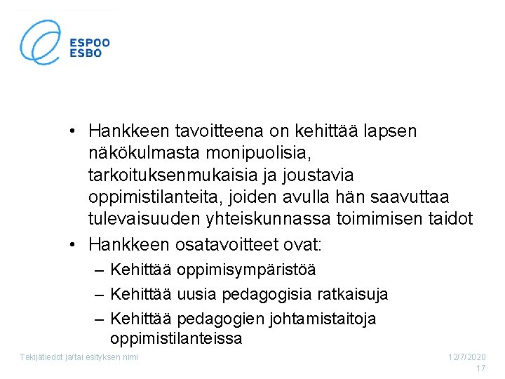  • Hankkeen tavoitteena on kehittää lapsen näkökulmasta monipuolisia, tarkoituksenmukaisia ja joustavia oppimistilanteita, joiden