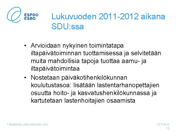 Lukuvuoden 2011 -2012 aikana SDU: ssa • Arvioidaan nykyinen toimintatapa iltapäivätoiminnan tuottamisessa ja selvitetään