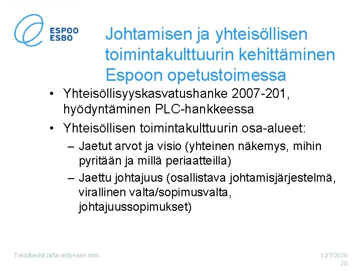 Johtamisen ja yhteisöllisen toimintakulttuurin kehittäminen Espoon opetustoimessa • Yhteisöllisyyskasvatushanke 2007 -201, hyödyntäminen PLC-hankkeessa •