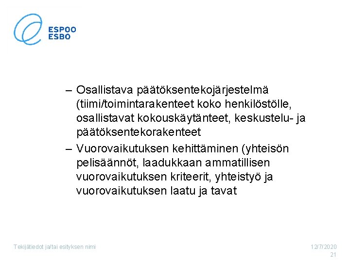 – Osallistava päätöksentekojärjestelmä (tiimi/toimintarakenteet koko henkilöstölle, osallistavat kokouskäytänteet, keskustelu- ja päätöksentekorakenteet – Vuorovaikutuksen kehittäminen