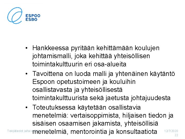  • Hankkeessa pyritään kehittämään koulujen johtamismalli, joka kehittää yhteisöllisen toimintakulttuurin eri osa-alueita •