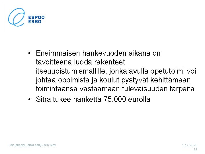  • Ensimmäisen hankevuoden aikana on tavoitteena luoda rakenteet itseuudistumismallille, jonka avulla opetutoimi voi