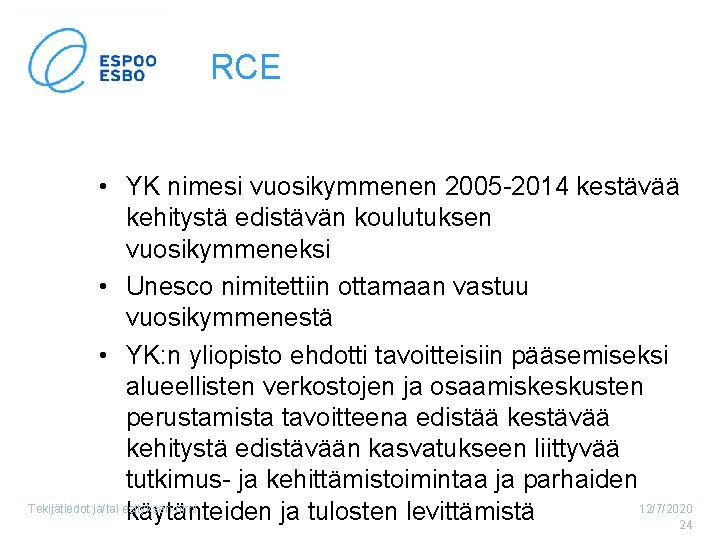 RCE • YK nimesi vuosikymmenen 2005 -2014 kestävää kehitystä edistävän koulutuksen vuosikymmeneksi • Unesco