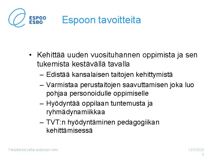 Espoon tavoitteita • Kehittää uuden vuosituhannen oppimista ja sen tukemista kestävällä tavalla – Edistää