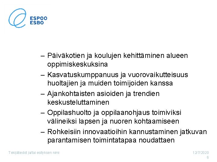 – Päiväkotien ja koulujen kehittäminen alueen oppimiskeskuksina – Kasvatuskumppanuus ja vuorovaikutteisuus huoltajien ja muiden