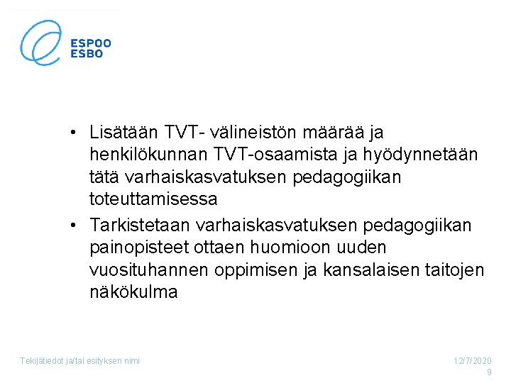  • Lisätään TVT- välineistön määrää ja henkilökunnan TVT-osaamista ja hyödynnetään tätä varhaiskasvatuksen pedagogiikan