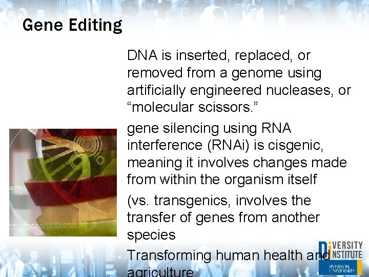 Gene Editing DNA is inserted, replaced, or removed from a genome using artificially engineered