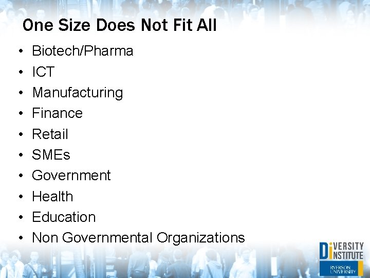 One Size Does Not Fit All • • • Biotech/Pharma ICT Manufacturing Finance Retail