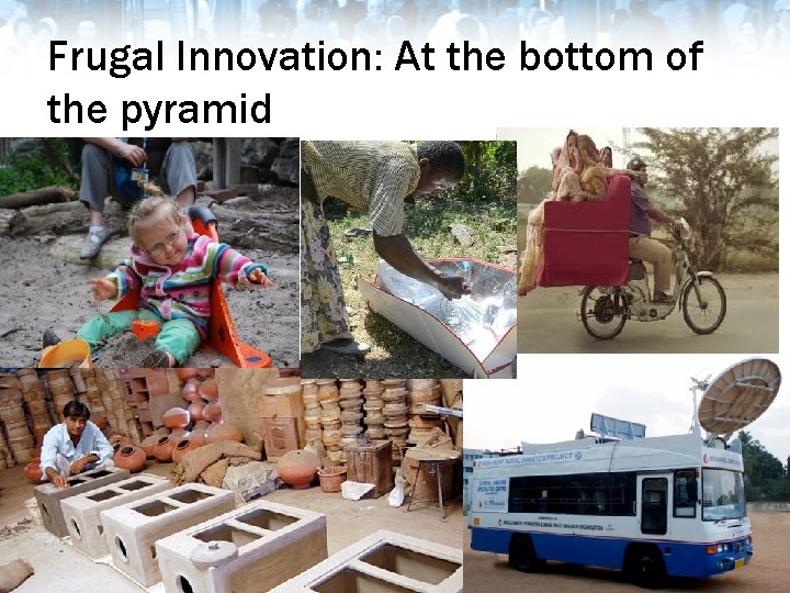 Frugal Innovation: At the bottom of the pyramid 