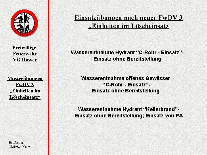 Einsatzübungen nach neuer Fw. DV 3 „Einheiten im Löscheinsatz Freiwillige Feuerwehr VG Ruwer Musterübungen