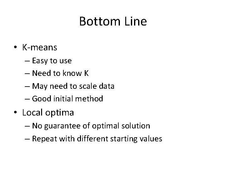 Bottom Line • K-means – Easy to use – Need to know K –